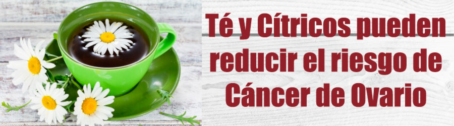 El Té y los cítricos podrían reducir el riesgo de cáncer de ovario